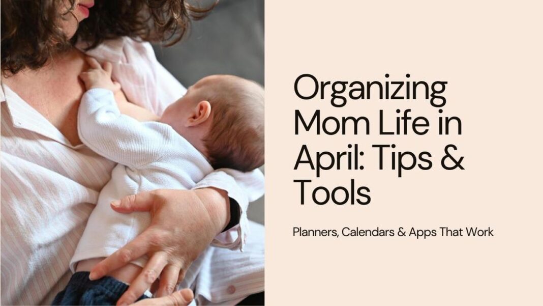 Passi per rendere l'organizzazione un'abitudine quotidiana Aprile: il mese perfetto per organizzarsi come mamme